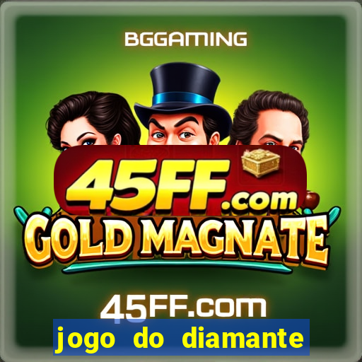 jogo do diamante para ganhar dinheiro